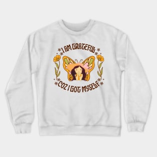 I Am Grateful Because I Got Myself Crewneck Sweatshirt